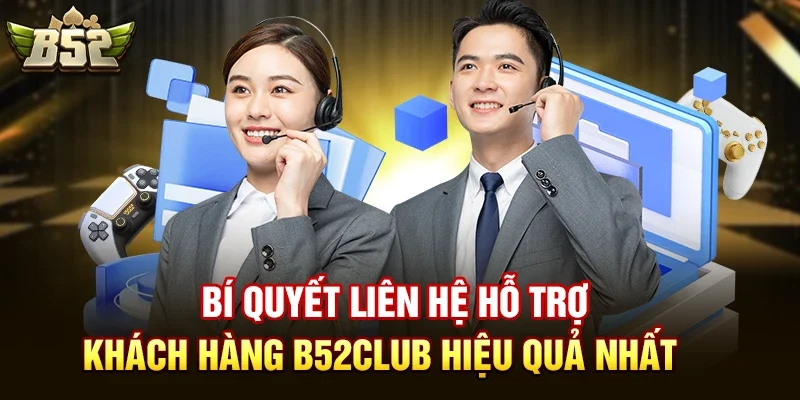 bi quyet lien he ho tro khach hang b52club hieu qua nhat Bí Quyết Liên hệ hỗ trợ khách hàng b52club Hiệu Quả Nhất