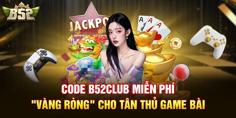 Điều kiện để nhận code b52club miễn phí là gì?